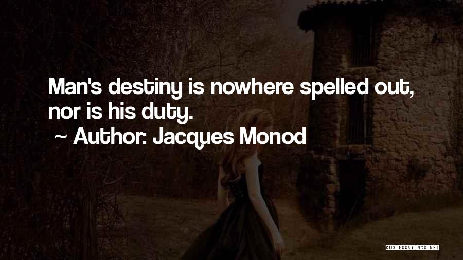 Jacques Monod Quotes: Man's Destiny Is Nowhere Spelled Out, Nor Is His Duty.