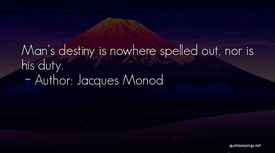 Jacques Monod Quotes: Man's Destiny Is Nowhere Spelled Out, Nor Is His Duty.