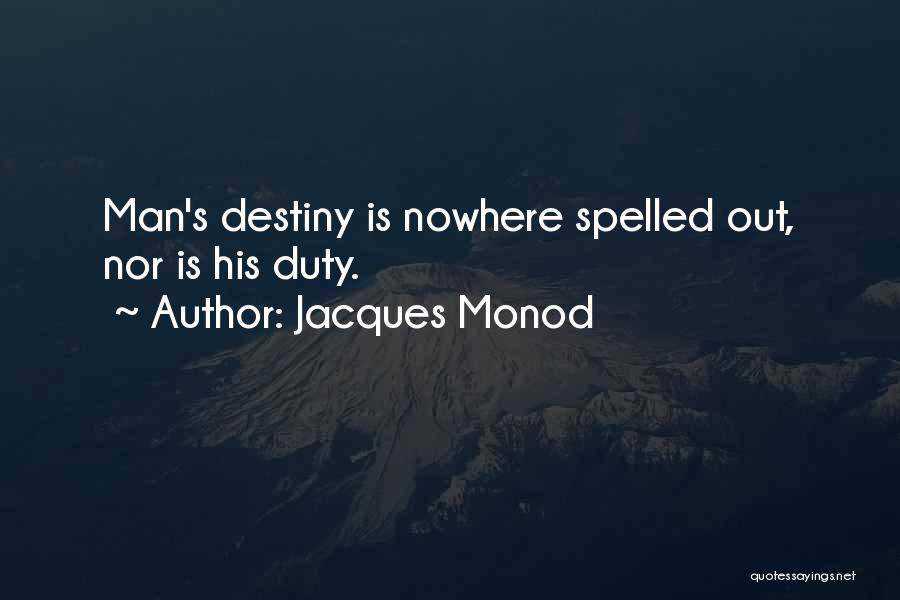 Jacques Monod Quotes: Man's Destiny Is Nowhere Spelled Out, Nor Is His Duty.