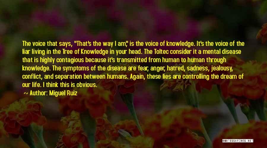 Miguel Ruiz Quotes: The Voice That Says, That's The Way I Am, Is The Voice Of Knowledge. It's The Voice Of The Liar