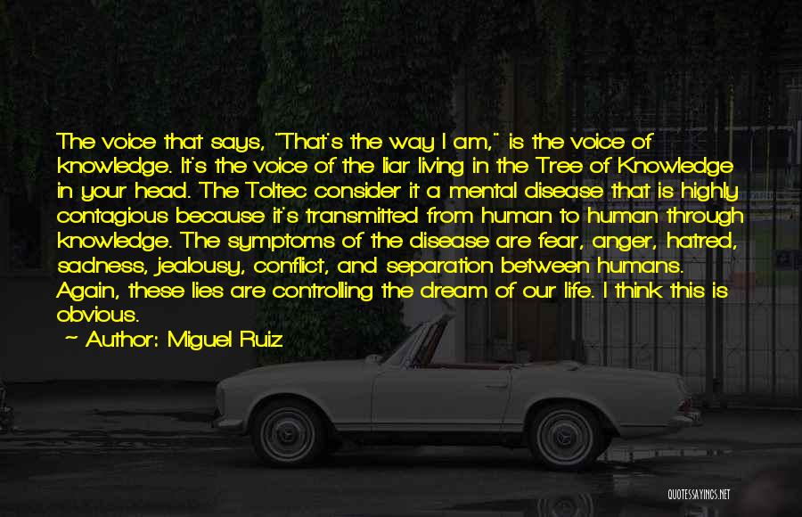 Miguel Ruiz Quotes: The Voice That Says, That's The Way I Am, Is The Voice Of Knowledge. It's The Voice Of The Liar