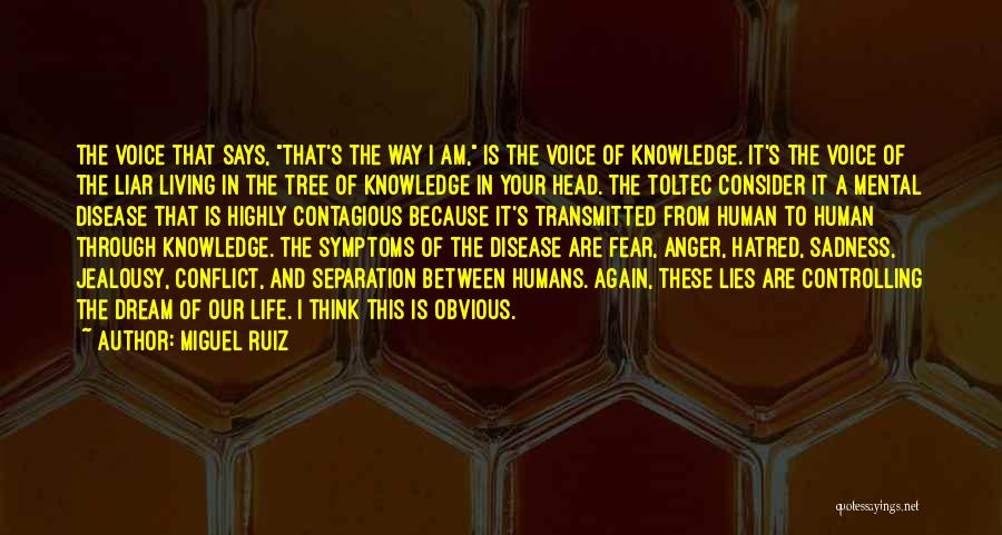 Miguel Ruiz Quotes: The Voice That Says, That's The Way I Am, Is The Voice Of Knowledge. It's The Voice Of The Liar