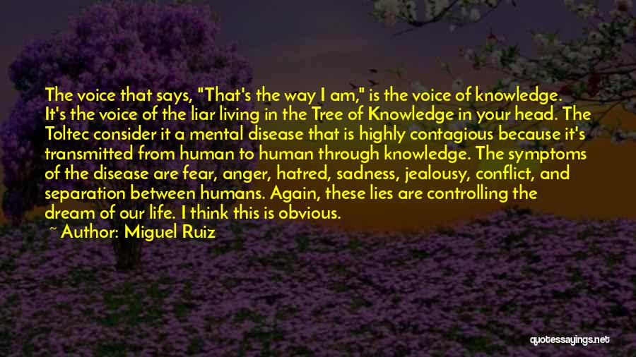 Miguel Ruiz Quotes: The Voice That Says, That's The Way I Am, Is The Voice Of Knowledge. It's The Voice Of The Liar