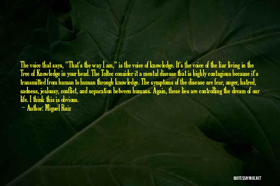 Miguel Ruiz Quotes: The Voice That Says, That's The Way I Am, Is The Voice Of Knowledge. It's The Voice Of The Liar