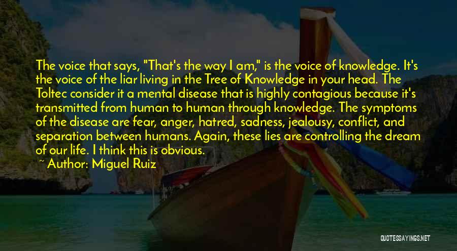 Miguel Ruiz Quotes: The Voice That Says, That's The Way I Am, Is The Voice Of Knowledge. It's The Voice Of The Liar