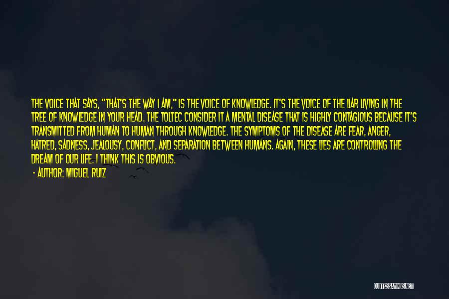 Miguel Ruiz Quotes: The Voice That Says, That's The Way I Am, Is The Voice Of Knowledge. It's The Voice Of The Liar