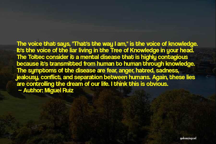 Miguel Ruiz Quotes: The Voice That Says, That's The Way I Am, Is The Voice Of Knowledge. It's The Voice Of The Liar