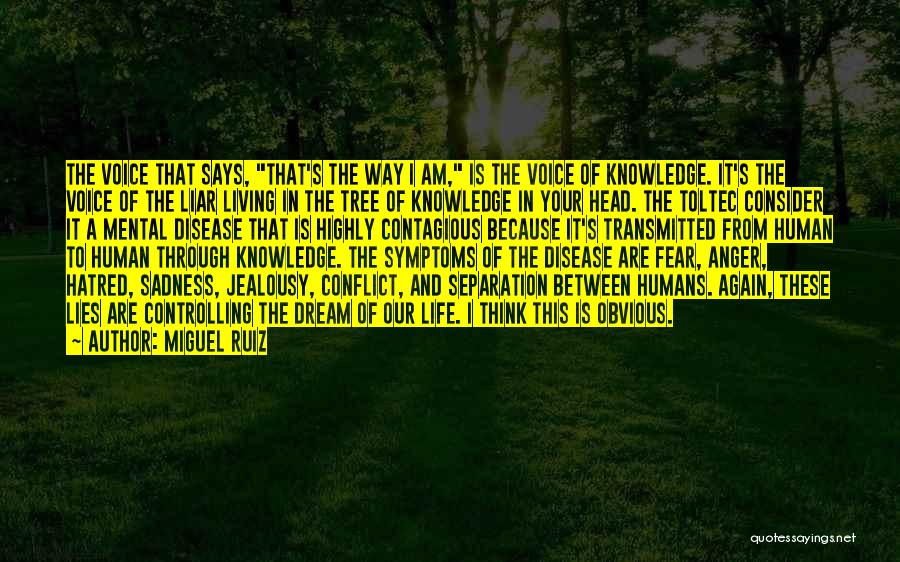 Miguel Ruiz Quotes: The Voice That Says, That's The Way I Am, Is The Voice Of Knowledge. It's The Voice Of The Liar