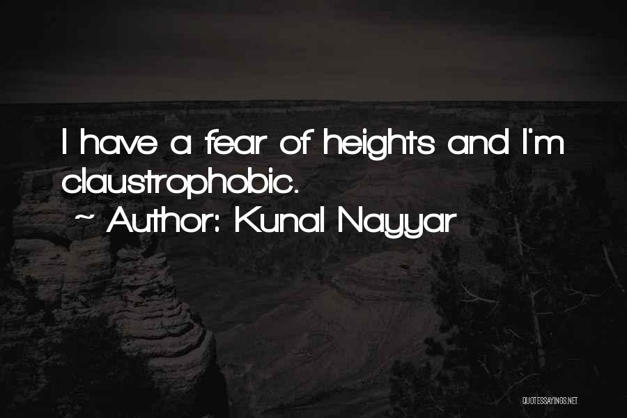 Kunal Nayyar Quotes: I Have A Fear Of Heights And I'm Claustrophobic.
