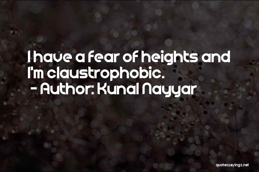 Kunal Nayyar Quotes: I Have A Fear Of Heights And I'm Claustrophobic.