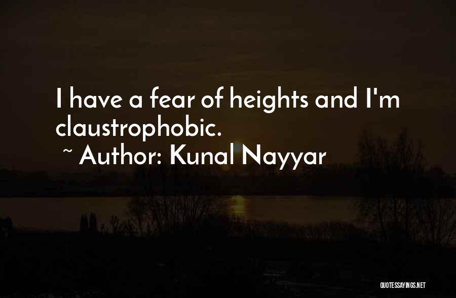 Kunal Nayyar Quotes: I Have A Fear Of Heights And I'm Claustrophobic.
