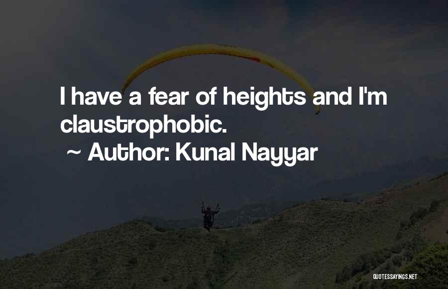 Kunal Nayyar Quotes: I Have A Fear Of Heights And I'm Claustrophobic.