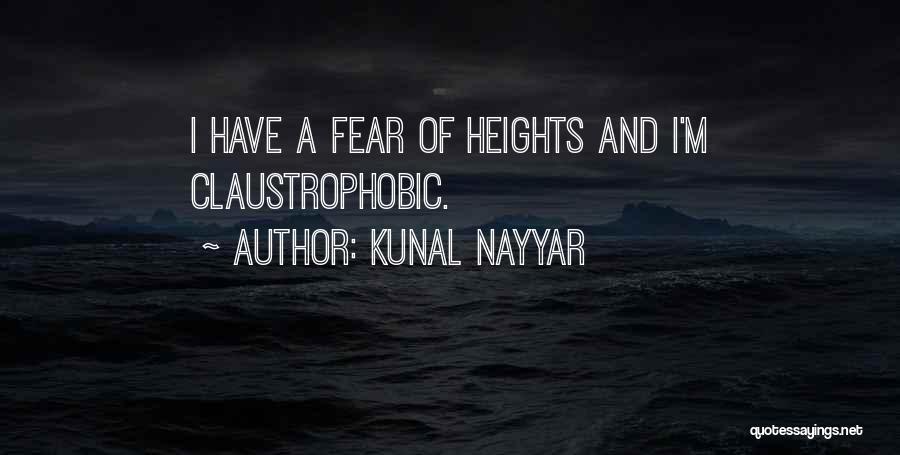 Kunal Nayyar Quotes: I Have A Fear Of Heights And I'm Claustrophobic.