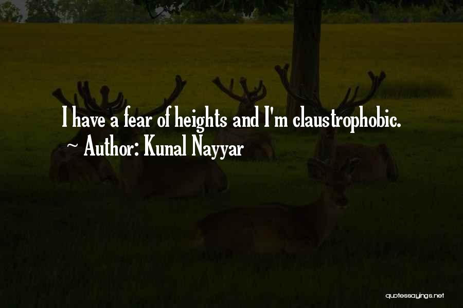 Kunal Nayyar Quotes: I Have A Fear Of Heights And I'm Claustrophobic.