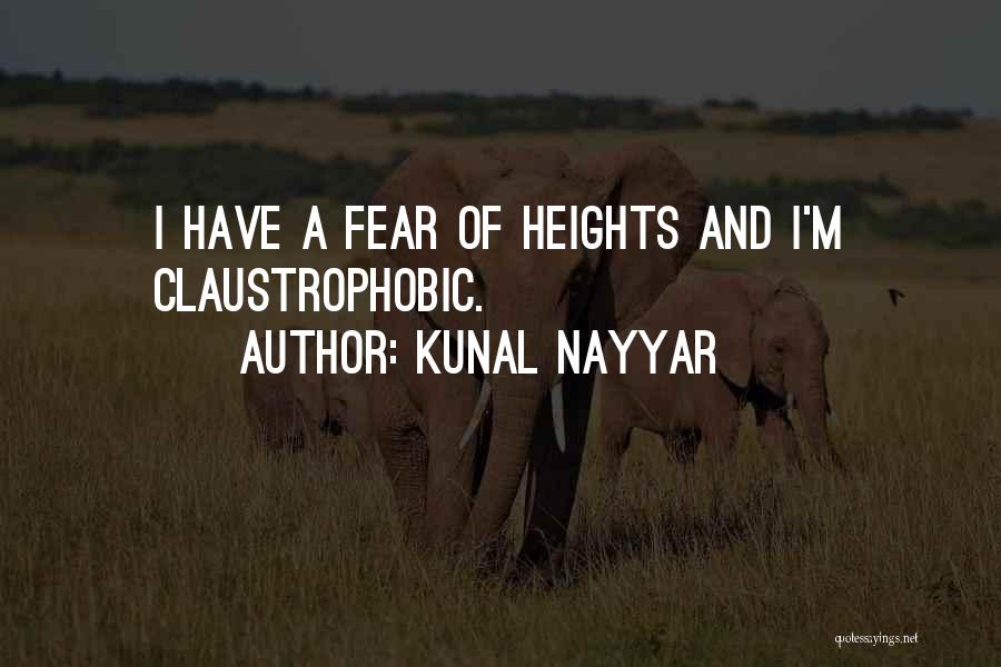 Kunal Nayyar Quotes: I Have A Fear Of Heights And I'm Claustrophobic.