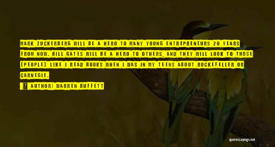 Warren Buffett Quotes: Mark Zuckerberg Will Be A Hero To Many Young Entrepreneurs 20 Years From Now. Bill Gates Will Be A Hero