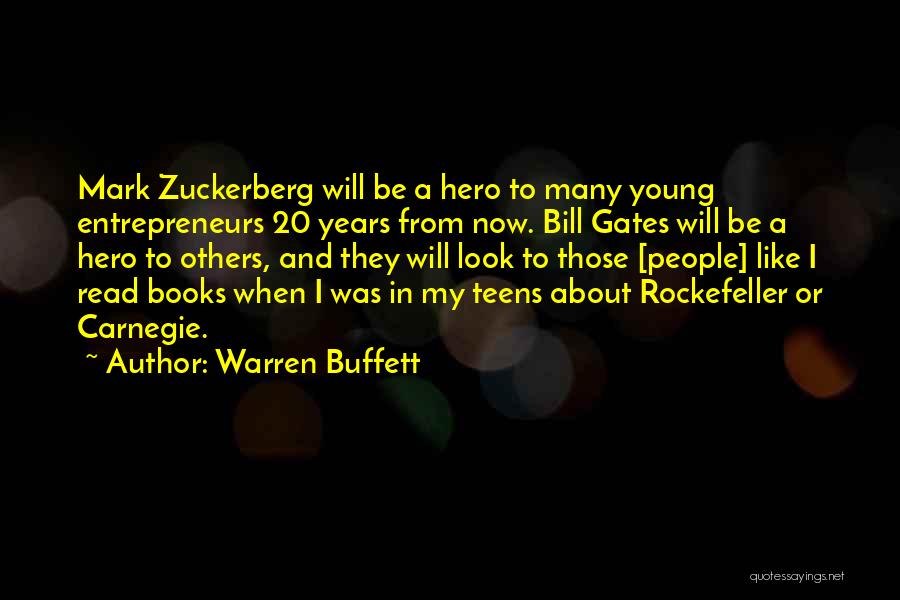 Warren Buffett Quotes: Mark Zuckerberg Will Be A Hero To Many Young Entrepreneurs 20 Years From Now. Bill Gates Will Be A Hero