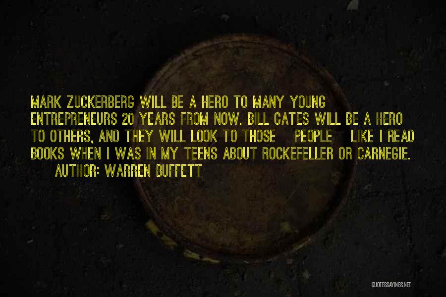 Warren Buffett Quotes: Mark Zuckerberg Will Be A Hero To Many Young Entrepreneurs 20 Years From Now. Bill Gates Will Be A Hero
