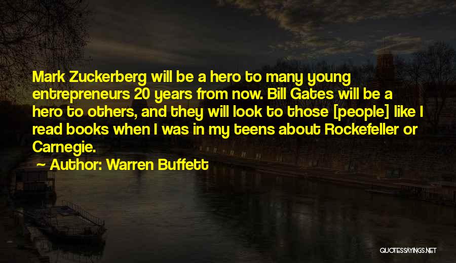 Warren Buffett Quotes: Mark Zuckerberg Will Be A Hero To Many Young Entrepreneurs 20 Years From Now. Bill Gates Will Be A Hero