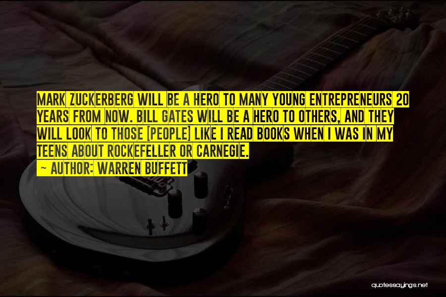 Warren Buffett Quotes: Mark Zuckerberg Will Be A Hero To Many Young Entrepreneurs 20 Years From Now. Bill Gates Will Be A Hero