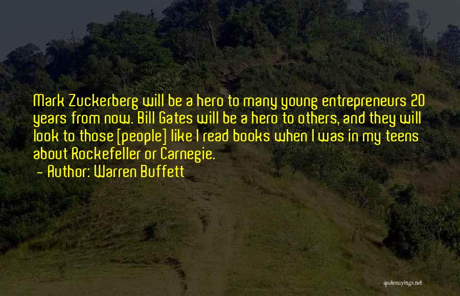 Warren Buffett Quotes: Mark Zuckerberg Will Be A Hero To Many Young Entrepreneurs 20 Years From Now. Bill Gates Will Be A Hero