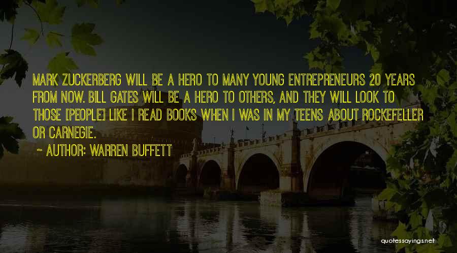 Warren Buffett Quotes: Mark Zuckerberg Will Be A Hero To Many Young Entrepreneurs 20 Years From Now. Bill Gates Will Be A Hero