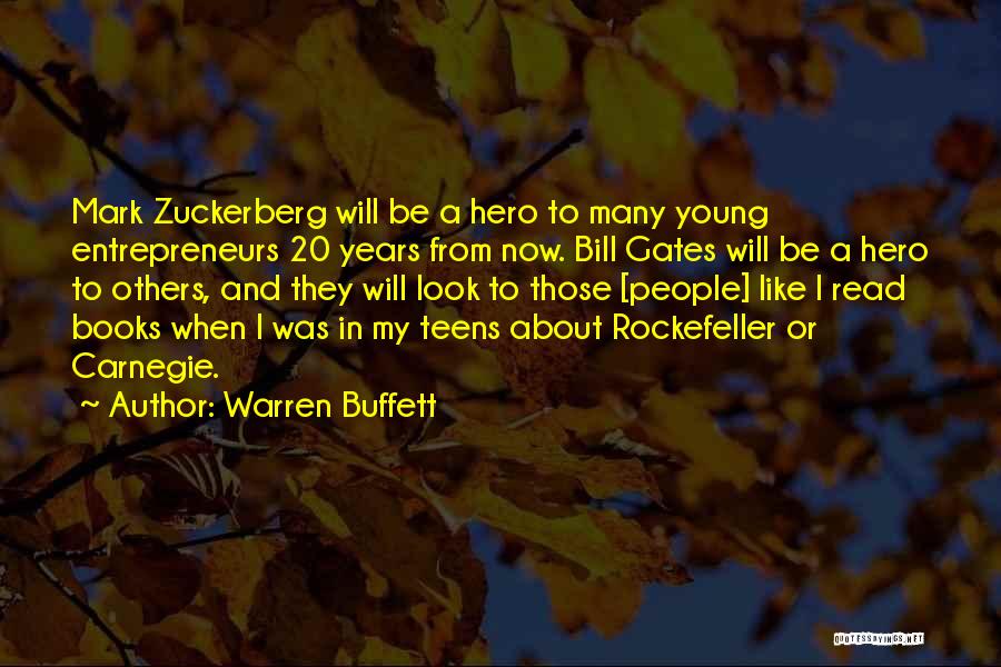 Warren Buffett Quotes: Mark Zuckerberg Will Be A Hero To Many Young Entrepreneurs 20 Years From Now. Bill Gates Will Be A Hero