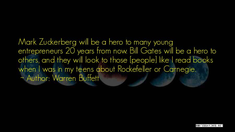 Warren Buffett Quotes: Mark Zuckerberg Will Be A Hero To Many Young Entrepreneurs 20 Years From Now. Bill Gates Will Be A Hero