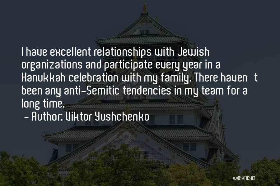 Viktor Yushchenko Quotes: I Have Excellent Relationships With Jewish Organizations And Participate Every Year In A Hanukkah Celebration With My Family. There Haven't