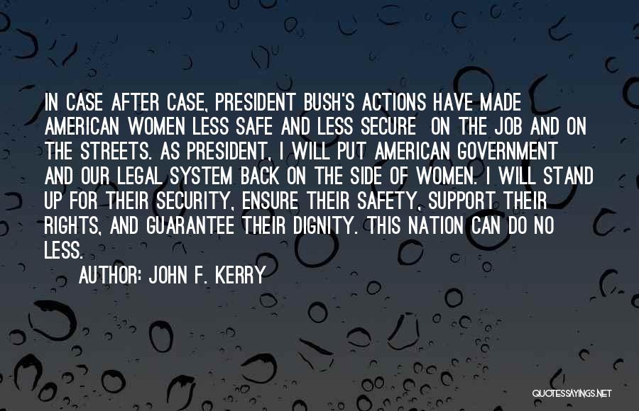 John F. Kerry Quotes: In Case After Case, President Bush's Actions Have Made American Women Less Safe And Less Secure On The Job And