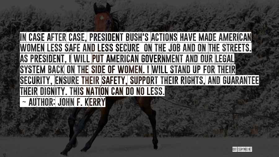 John F. Kerry Quotes: In Case After Case, President Bush's Actions Have Made American Women Less Safe And Less Secure On The Job And