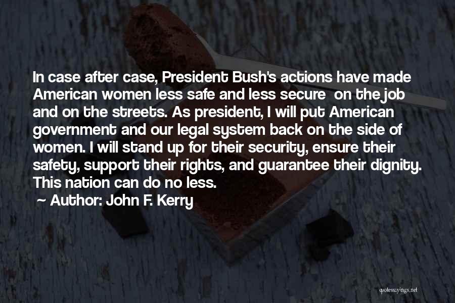 John F. Kerry Quotes: In Case After Case, President Bush's Actions Have Made American Women Less Safe And Less Secure On The Job And