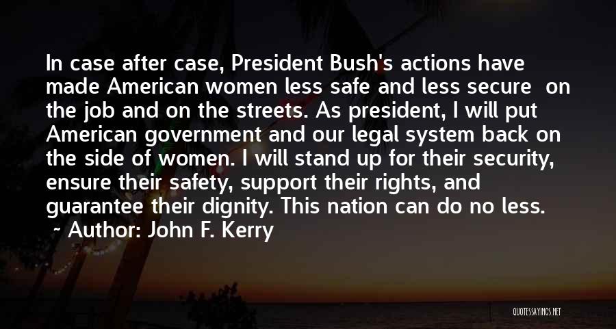 John F. Kerry Quotes: In Case After Case, President Bush's Actions Have Made American Women Less Safe And Less Secure On The Job And