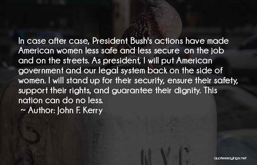 John F. Kerry Quotes: In Case After Case, President Bush's Actions Have Made American Women Less Safe And Less Secure On The Job And