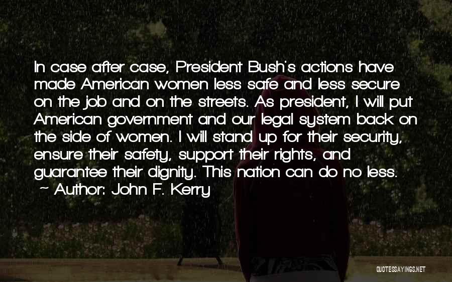 John F. Kerry Quotes: In Case After Case, President Bush's Actions Have Made American Women Less Safe And Less Secure On The Job And