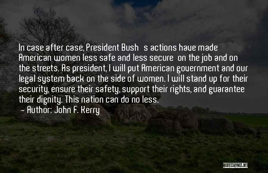 John F. Kerry Quotes: In Case After Case, President Bush's Actions Have Made American Women Less Safe And Less Secure On The Job And