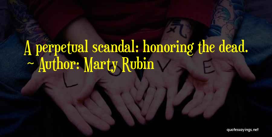 Marty Rubin Quotes: A Perpetual Scandal: Honoring The Dead.