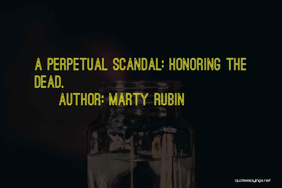 Marty Rubin Quotes: A Perpetual Scandal: Honoring The Dead.