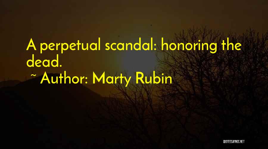 Marty Rubin Quotes: A Perpetual Scandal: Honoring The Dead.