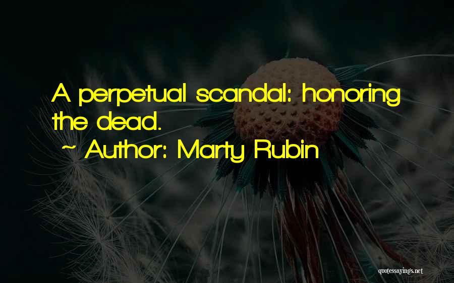 Marty Rubin Quotes: A Perpetual Scandal: Honoring The Dead.