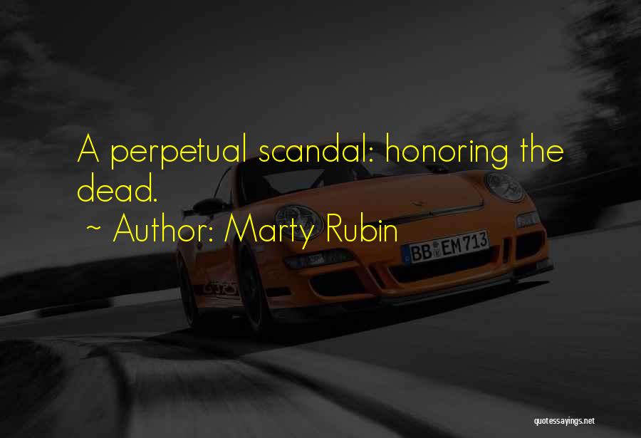 Marty Rubin Quotes: A Perpetual Scandal: Honoring The Dead.