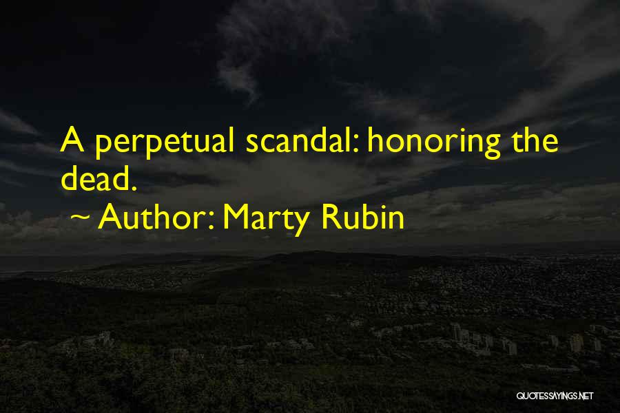 Marty Rubin Quotes: A Perpetual Scandal: Honoring The Dead.