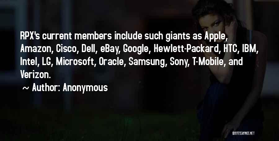 Anonymous Quotes: Rpx's Current Members Include Such Giants As Apple, Amazon, Cisco, Dell, Ebay, Google, Hewlett-packard, Htc, Ibm, Intel, Lg, Microsoft, Oracle,