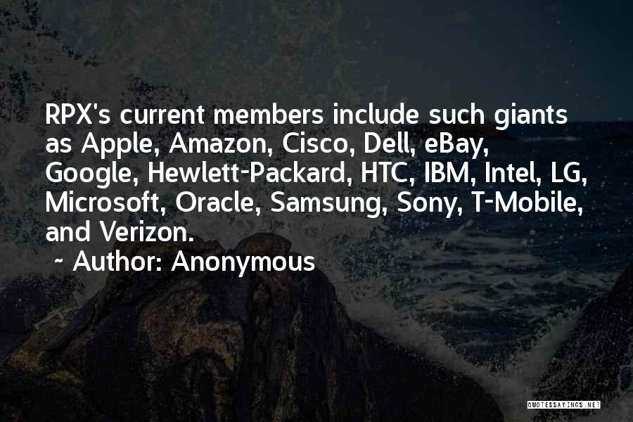 Anonymous Quotes: Rpx's Current Members Include Such Giants As Apple, Amazon, Cisco, Dell, Ebay, Google, Hewlett-packard, Htc, Ibm, Intel, Lg, Microsoft, Oracle,