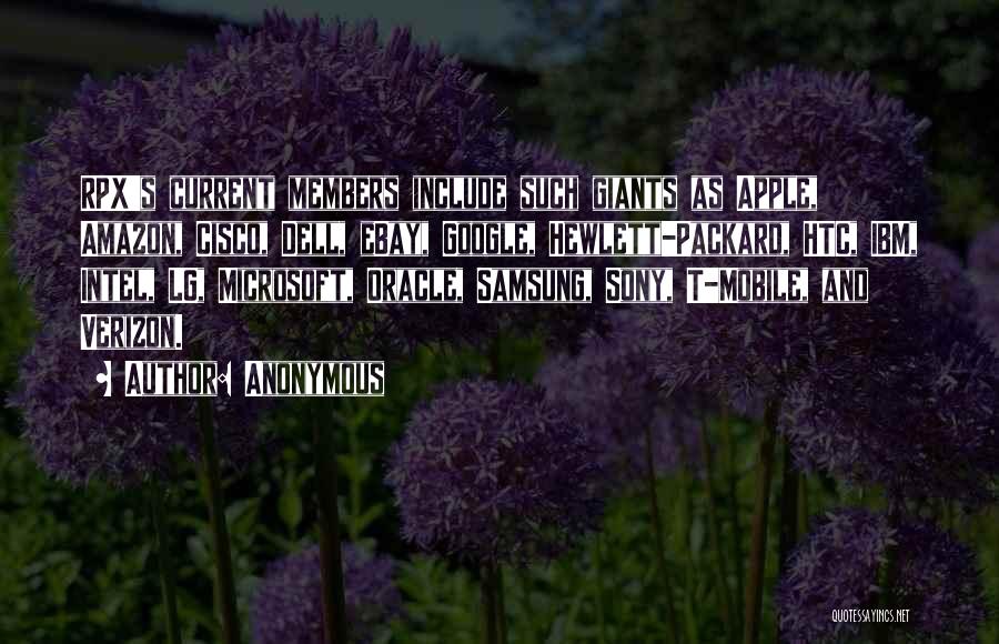 Anonymous Quotes: Rpx's Current Members Include Such Giants As Apple, Amazon, Cisco, Dell, Ebay, Google, Hewlett-packard, Htc, Ibm, Intel, Lg, Microsoft, Oracle,