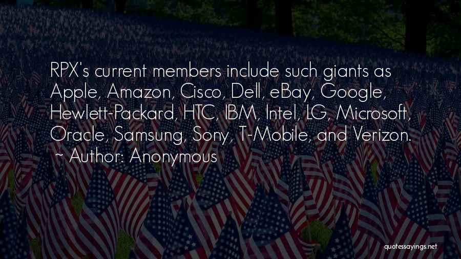 Anonymous Quotes: Rpx's Current Members Include Such Giants As Apple, Amazon, Cisco, Dell, Ebay, Google, Hewlett-packard, Htc, Ibm, Intel, Lg, Microsoft, Oracle,