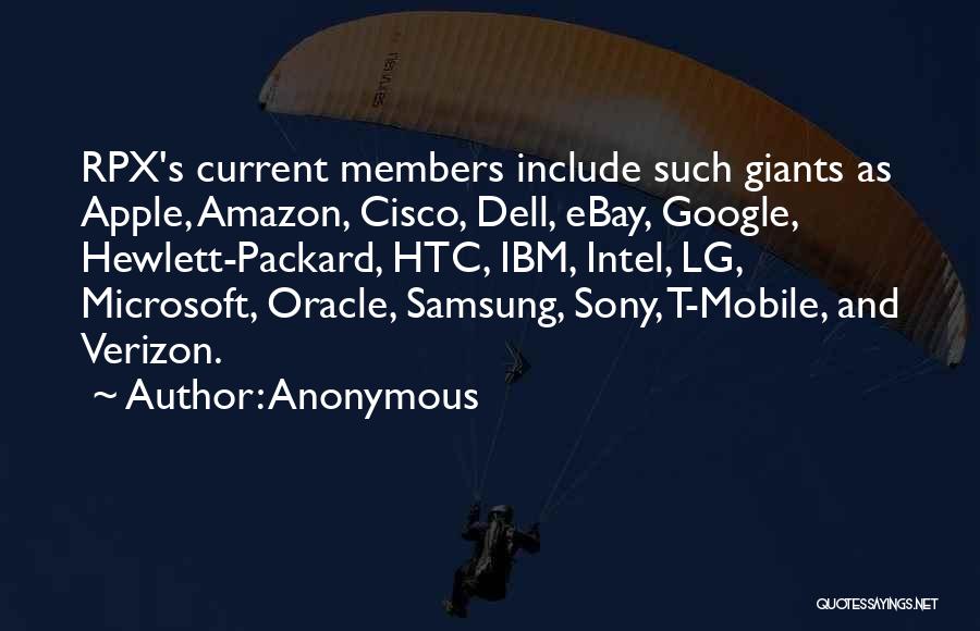 Anonymous Quotes: Rpx's Current Members Include Such Giants As Apple, Amazon, Cisco, Dell, Ebay, Google, Hewlett-packard, Htc, Ibm, Intel, Lg, Microsoft, Oracle,