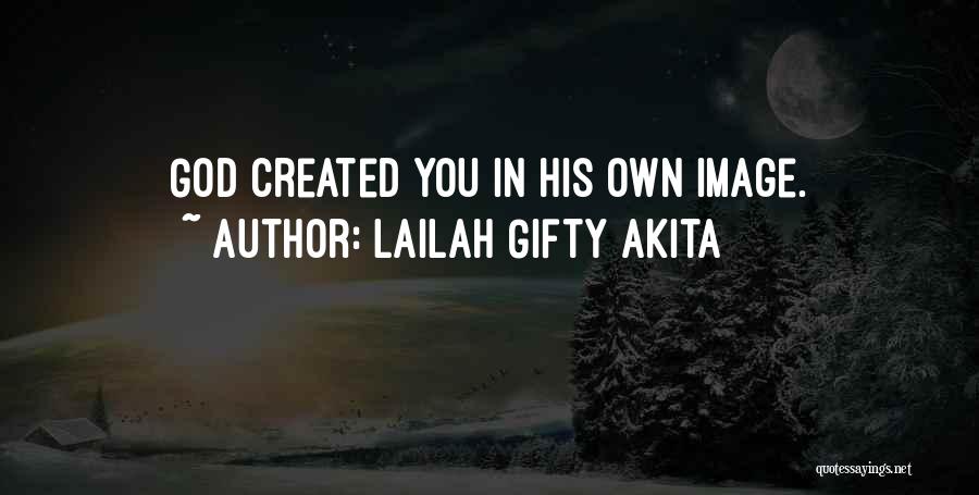 Lailah Gifty Akita Quotes: God Created You In His Own Image.