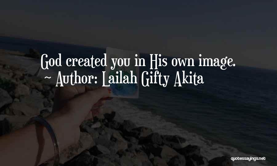 Lailah Gifty Akita Quotes: God Created You In His Own Image.