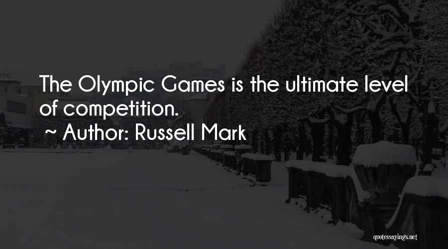 Russell Mark Quotes: The Olympic Games Is The Ultimate Level Of Competition.